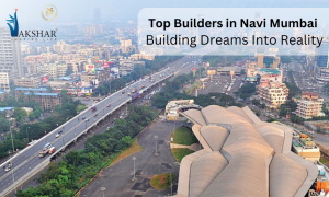 Top Builders in Navi Mumbai: Building Dreams Into Reality