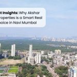 Investment Insights Why Akshar Developer Properties is a Smart Real Estate Choice in Navi Mumbai