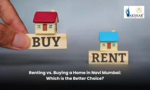 Renting vs. Buying a Home in Navi Mumbai: Which is the Better Choice?