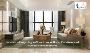 Location is Everything: A Closer Look at Akshar Flats Near Navi Mumbai’s Key Landmarks
